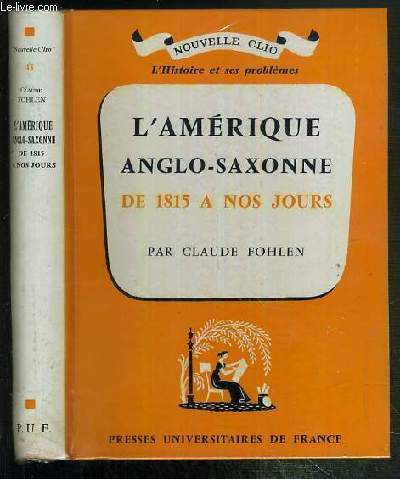 L'AMERIQUE ANGLO-SAXONNE DE 1815 A NOS JOURS / COLLECTION NOUVELLE CLIO - L'HISTOIRE ET SES PROBLEMES N43.