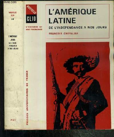 L'AMERIQUE LATINE DE L'INDEPENDANCE A NOS JOURS / COLLECTION NOUVELLE CLIO - L'HISTOIRE ET SES PROBLEMES N44.