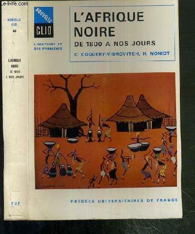 L'AFRIQUE NOIRE DE 1800 A NOS JOURS / COLLECTION NOUVELLE CLIO - L'HISTOIRE ET SES PROBLEMES N46.