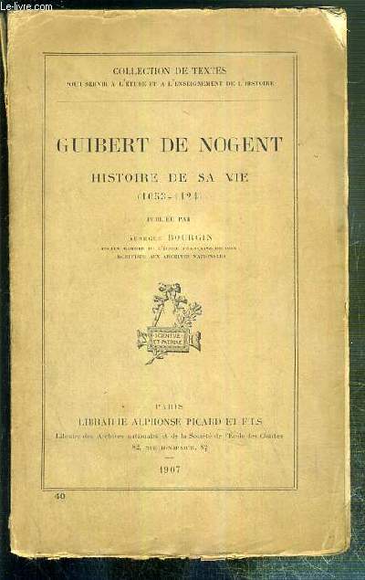GUIBERT DE NOGENT - HISTOIRE DE SA VIE (1053-1124) / COLLECTION DE TEXTES