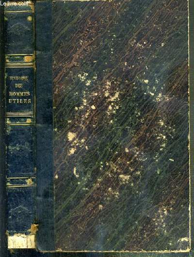 PORTRAITS ET HISTOIRE DES HOMMES UTILES, HOMMES ET FEMMES DE TOUS PAYS ET DE TOUTES CONDITIONS POUR ET PAR LA SOCIETE MONTYON ET FRANKLIN - 1833-1834 - Montyon, Franklin, Jenner, l'abb de l'pe, James Watt, Stephen Girard, Oberkampf....