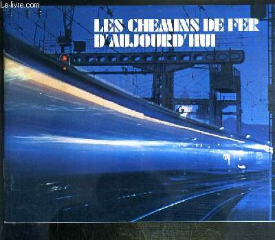 LES CHEMINS DE FER D'AUJOURD'HUI - N127 - 1972 - depuis 1955, les Chemins de Fer francais detiennent le record du monde de vitesse sur rail: 331 km/h, l'Aquitaine, 8 000 chevaux en tte d'un train, les turbotrains vehicules automoteurs  turbine  gaz..