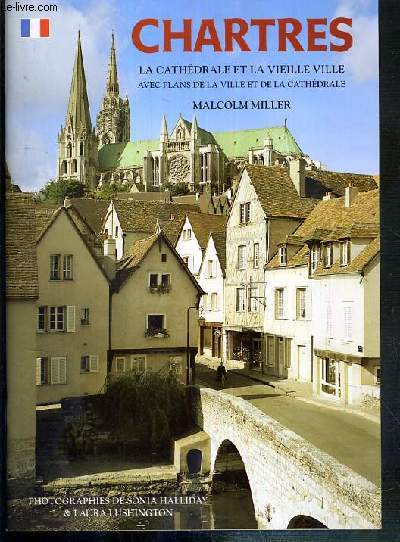 CHARTRES - LA CATHEDRALE ET LA VIEILLE VILLE AVEC PLANS DE LA VILLE ET DE LA CATHEDRALE