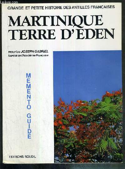 MARTINIQUE - TERRE D'EDEN / COLLECTION GRANDE ET PETITE HISTOIRE DES ANTILLES FRANCAISES - MEMENTO-GUIDE