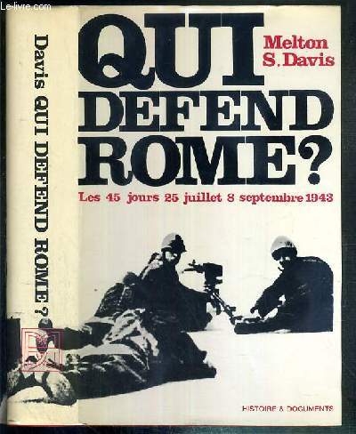QUI DEFEND ROME ? - LES 45 JOURS: 25 JUILLET - 8 SEPTEMBRE 1943