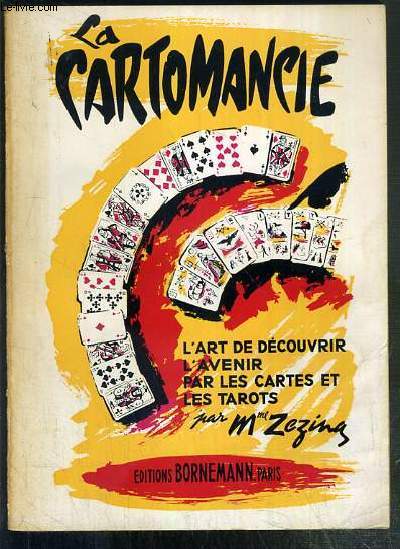 LA CARTOMANCIE OU L'ART DE DECOUVRIR L'AVENIR PAR LES CARTES ET LES TAROTS - 1ere partie: l'Avenir devoil par les cartes ordinaires, jeux de 32, 36 et 52 cartes - 2eme partie: l'Avenir dvoil par les tarots.