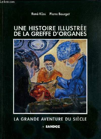 UNE HISTOIRE ILLUSTREE DE LE GREFFE D'ORGANES - LA GRANDE AVENTURE DU SIECLE