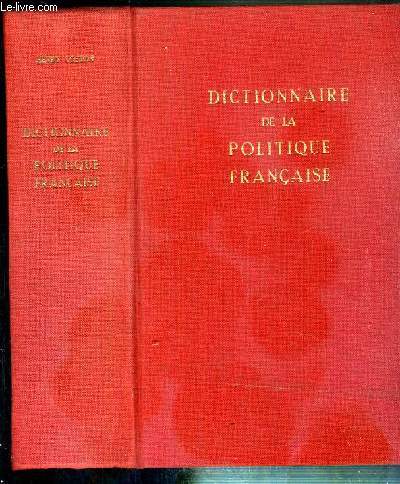 DICTIONNAIRE DE LA POLITIQUE FRANCAISE - HOMMAGE DE L'AUTEUR - EXEMPLAIRE N182 / 300.