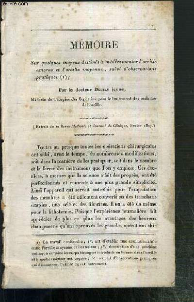 MEMOIRE SUR QUELQUES MOYENS DESTINES A MEDICAMENTER L'OREILLE EXTERNE ET L'OREILLE MOYENNE, SUIVI D'OBSERVATIONS PRATIQUES (1) - (EXTRAIT DE LA REVUE MEDICALE ET JOURNAL DE CLINIQUE, FEVRIER 1827)