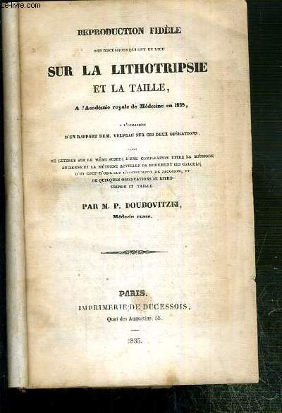 REPRODUCTION FIDELE DES DISCUSSIONS QUI ONT EU LIEU SUR LA LITHOTRISIE ET LA TAILLE A L'OCCASION D'UN RAPPORT DE M. VELPEAU SUR CES DEUX OPERATIONS.