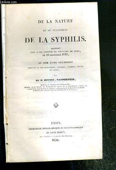 DE LA NATURE ET DU TRAITEMENT DE LA SYPHILIS - RAPPORT FAIT A LA SOCIETE DE MEDECINE DE LYON, LE 16 NOVEMBRE 1835, AU NOM D'UNE COMMISSION.