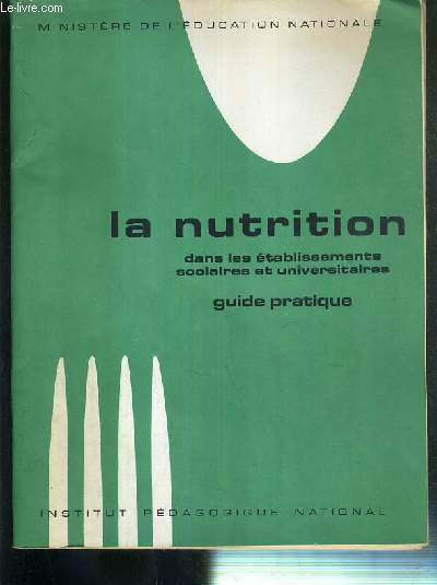 LA NUTRITION DANS LES ETABLISSEMENTS SCOLAIRES ET UNIVERSITAIRES - GUIDE PRATIQUE - MINISTERE DE L'EDUCATION NATIONALE + 6 planches cartonnes 