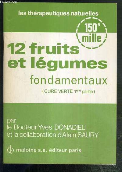 12 FRUITS ET LEGUMES FONDAMENTAUX (CURE VERTE 1ere PARTIE) / LES THERAPEUTIQUES NATURELLES - 150e MILLE.