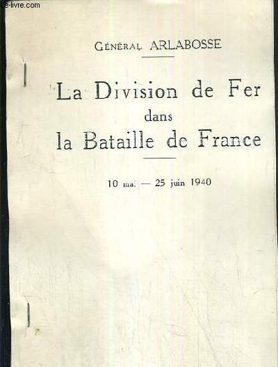 LA DIVISION DE FER DANS LA BATAILLE DE FRANCE - 10 MAI - 25 JUIN 1940.
