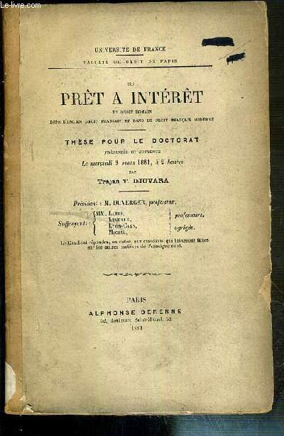 DU PRET A INTERET EN DROIT ROMAIN DANS L'ANCIEN DROIT FRANCAIS ET DANS LE DROIT FRANCAIS MODERNE - THESE POUR LE DOCTORAT PRESENTEE ET SOUTENUE LE MERCREDI 9 MARS 1881 - UNIVERSITE DE FRANCE - FACULTE DE DROIT DE PARIS - VENDU EN ETAT.