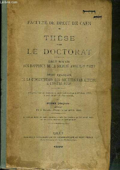 DROIT ROMAIN - DES RAPPORTS DE LA SOCIETE AVEC LES TIERS - DROIT FRANCAIS - DE LA CONSTITUTION DES SOCIETES PAR ACTIONS A CAPITAL FIXE - THESE POUR LE DOCTORAT - FACULTE DE DROIT DE CAEN.