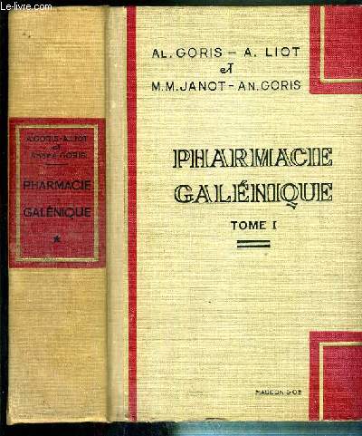 PHARMACIE GALENIQUE - TOME 1 - histoire de la pharmacie, medicaments, aliments (poisons, choix et conservation des matieres premieres), composition des substances vegetales, titrages des drogues et des preparations pharmaceutiques... - 3eme EDITION