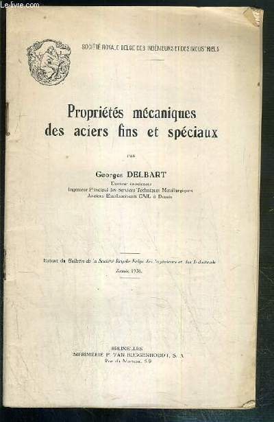 PROPRIETES MECANIQUES DES ACIERS FINS ET SPECIAUX - EXTRAIT DU BULLETIN DE LA SOCIETE ROYALE BLEGE DES INGENIEURS ET DES INDUSTRIELS - ANNEE 1938 / SOCIETE ROYALE BELGE DES INGENIEURS ET DES INDUSTRIELS.