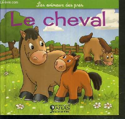 LE CHEVAL - LA JUMENT ET LE POULAIN / COLLECTION LES ANIMAUX DES PRES.