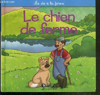 LE CHIEN - LA CHIENNE ET LE CHIOT / COLLECTION LA VIE A LA FERME.
