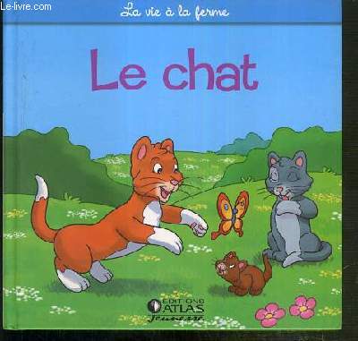 LE CHAT - LA CHATTE ET LE CHATON / COLLECTION LA VIE A LA FERME.