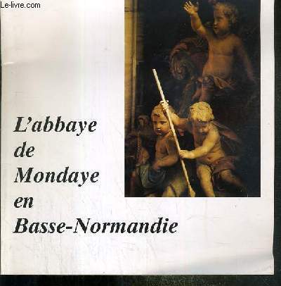 L'ABBAYE DE MONDAYE EN BASSE-NORMANDIE - NUMERO SPECIAL N171 DU COURRIER DE ?MONDAYE