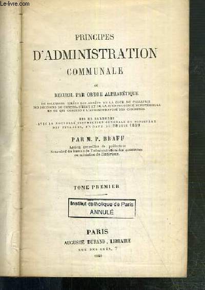 PRINCIPES D'ADMINISTRATION COMMUNALE OU RECUEIL PAR ORDRE ALPHABETIQUE - TOME PREMIER.