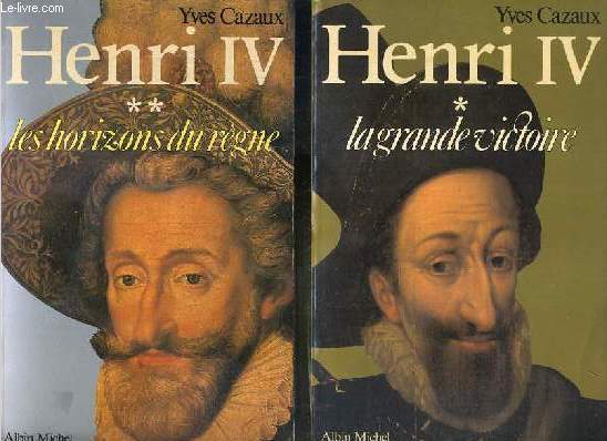 HENRI IV - 2 VOLUMES EN 2 TOMES - 1 + 2 - tome 1. la grande victoire - tome 2. les horizons du regne.