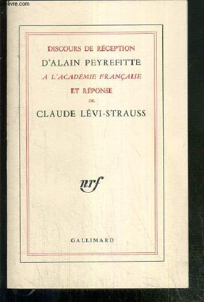 DISCOURS DE RECEPTION D'ALAIN PEYREFITTE A L'ACADEMIE FRANCAISE ET REPONSE DE CLAUDE LEVI-STRAUSS - SUIVIS DE DISCOURS PRONONCES A L'OCCASION DE LA REMISE DE L'EPEE PAR LE REVEREND PERE CARRE ET ALAIN PEYREFITTE.