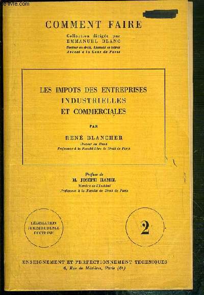 LES IMPOTS DES ENTREPRISES INDUSTRIELLES ET COMMERCIALE / COLLECTION COMMENT FAIRE 2. LEGISLATION - JURISPRUDENCE - DOCTRINE.