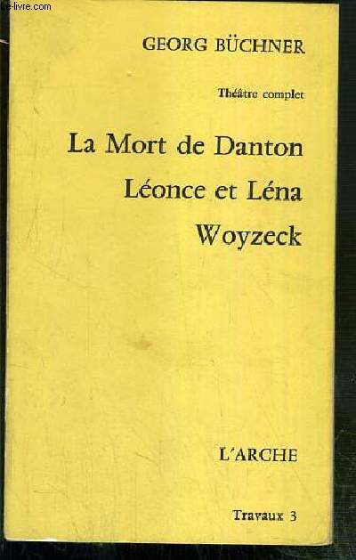LA MORT DE DANTON - LEONCE ET LENA - WOYZECK - THEATRE COMPLET - TRAVAUX 3
