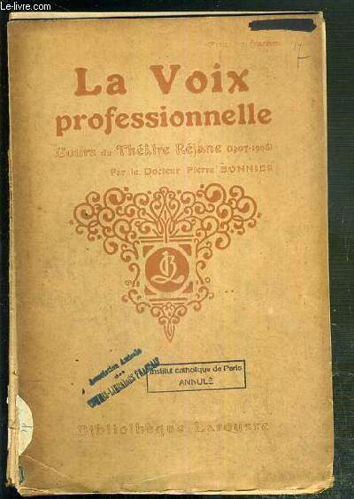 LA VOIX PROFESSIONNELLE - LECONS PRATIQUES DE PHYSIOLOGIE APPLIQUEE AUX CARRIERES VOCALES (ENSEIGNEMENT PUBLIC, BARREAU, THEATRE) - COURS DE THEATRE REJANE (1907-1908).