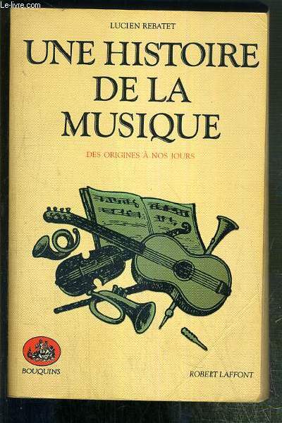 UNE HISTOIRE DE LA MUSIQUE DES ORIGINES A NOS JOURS / COLLECTION BOUQUINS.