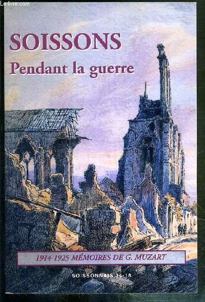 SOISSONS PENDANT LA GUERRE - 1914-1915 MEMOIRES DE G. MUZART