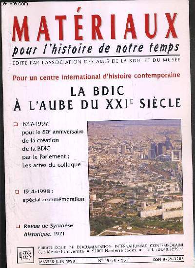 MATERIAUX POUR L'HISTOIRE DE NOTRE TEMPS - N 49-50 - JANVIER-JUIN 1998 - POUR UN CENTRE INTERNATIONAL 0D'HISTOIRE CONTEMPORAINE - LA BDIC A L'AUBE DU XXIe SIECLE - 1917-1997: pour le 80e anniversaire de la cration de la BDIC par le parlement par Joseph