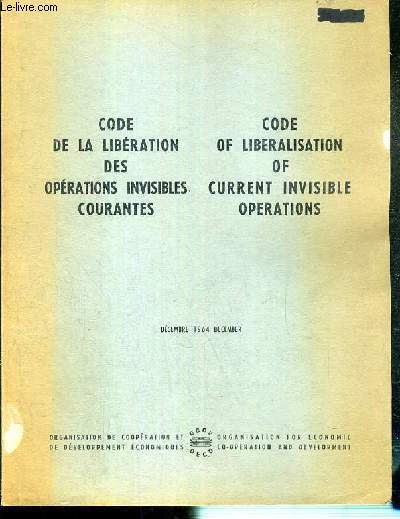 CODE DE LA LIBERATION DES OPERATIONS INVISIBLES COURANTES - CODE OF LIBERALISATION OF CURRENT INVISIBLE OPERATIONS - DECEMBRE 1964 DECEMBER - TEXTE EN FRANCAIS ET TRADUCTION EN ANGLAISE EN REGARD.