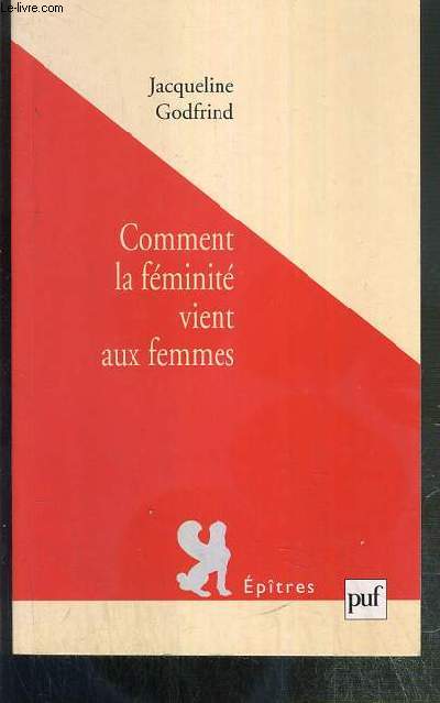 COMMENT LA FEMINITE VIENT AUX FEMMES / COLLECTION EPITRES.