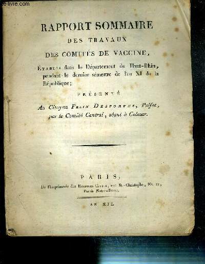RAPPORT SOMMAIRE DES TRAVAUX DES COMITES DE VACCINE, ETABLIS DANS LE DEPARTEMENT DU HAUT-RHIN, PENDANT LE DERNIER SEMESTRE DE L'AN XI DE LA REPUBLIQUE PRESENTE AU CITOYEN FELIX DESPORTES, PREFET PAR LE COMITE CENTRAL, SEANT A COLMAR.