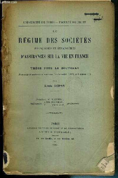 LE REGIME DES SOCIETES FRANCAISES ET ETRANGERES D'ASSURANCES SUR LA VIE EN FRANCE - THESE POUR LE DOCTORAT - PRESENTEE ET SOUTENUE LE 16 DECEMBRE 1903 - UNIVERSITE DE PARIS - FACULTE DE DROIT.