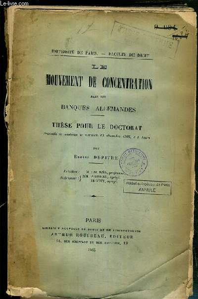 LE MOUVEMENT DE CONCENTRATION DANS LES BANQUES ALLEMANDES - THESE POUR LE DOCTORAT PRESENTEE ET SOUTENUE LE 13 DECEMBRE 1905 - UNIVERSITE DE PARIS - FACULTE DE DROIT.