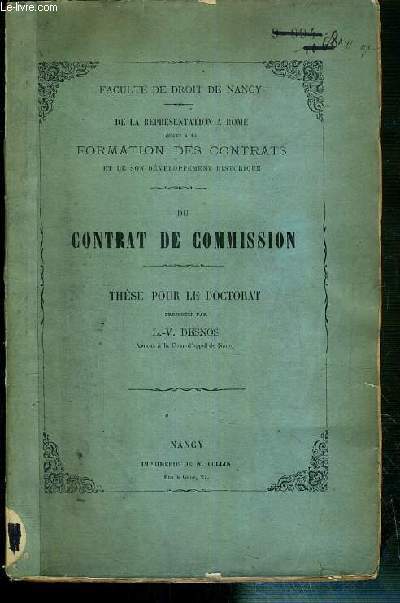 DU CONTRAT DE COMMISSION - DE LA PRESENTATION A ROME QUANT A LA FORMATION DES CONTRATS ET DE SON DEVELOPPEMENT HISTORIQUE - THESE POUR LE DOCTORAT PRESENTEE LE 27 JANVIER 1873 - FACULTE DE DROIT DE NANCY