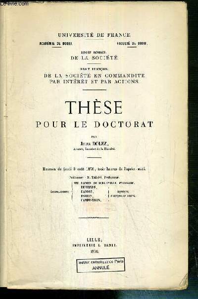 DROIT ROMAIN DE LA SOCIETE - DROIT FRANCAIS DE LA SOCIETE EN COMMANDITE PAR INTERET ET PAR ACTIONS - THESE POUR LE DOCTORAT PRESENTEE LE 3 AOUT 1876 - UNIVERSITE DE FRANCE - ACADEMIE DE DOUAI - FACULTE DE DROIT.