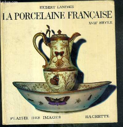 LA PORCELAINE FRANCAISE XVIIIe SIECLE / COLLECTION PLAISIR DE FRANCE