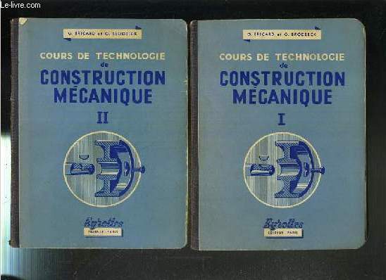 COURS DE TECHNOLOGIE DE CONSTRUCTION MECANIQUE - 2 VOLUMES EN 2 TOMES - 1 + 2