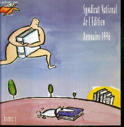 SYNDICAT NATIONAL DE L'EDITION - ANNUAIRE 1996 - TOME 1. PRESENTATION DES PARTICIPANTS.