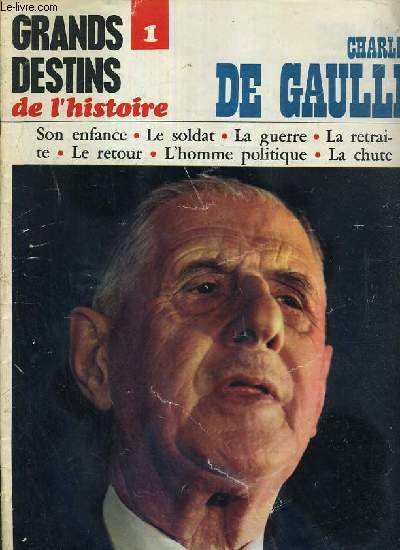 GRANDS DESTINS DE L'HISTOIRE - N1 - CHARLES DE GAULLE - SON ENFANCE - LE SOLDAT - LA GUERRE - LA RETRAITE - LE RETOUR - L'HOMME POLITIQUE - LA CHUTE / NUMERO SPECIAL DU MONDE SECRET.