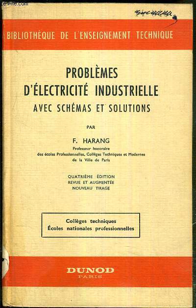 PROBLEMES D'ELECTRICITE INDUSTRIELLE AVEC SCHEMAS ET SOLUTIONS / BIBLIOTHEQUE DE L'ENSEIGNEMENT TECHNIQUE - COLLEGES TECHNIQUES, ECOLES NATIONALES PROFFESIONNELLES.