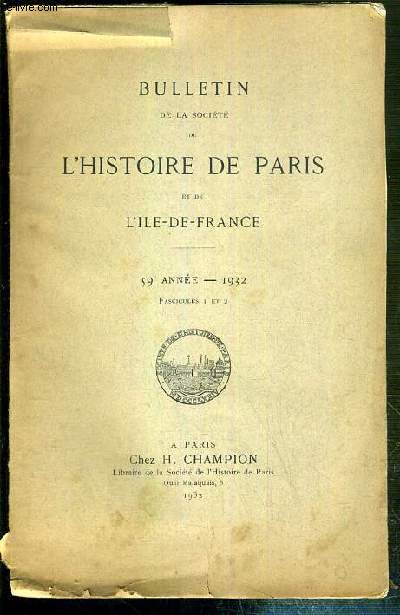 BULLETIN DE LA SOCIETE DE L'HISTOIRE DE PARIS ET DE L'ILE-DE-FRANCE - 59e ANNEE - 1932 - FASCICULE 1 ET 2