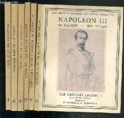 COFFRET DE 6 OUVRAGES - NAPOLEON III, SA MALADIE, SON DECLIN + CORVISART PREMIER MEDECIN DE NAPOLEON + LOUIS XV, LE ROI, LE MALADE + LOUIS XIV ET LA FACULTE + AMBROISE PARE ET LES VALOIS + LOUIS XI ET LES PHYSICIENS / COLLECTION LES GRANDS HOMMES...