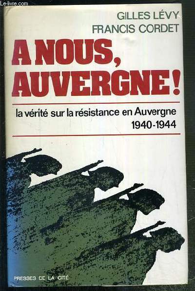 A NOUS, AUVERGNE ! - LA VERITE SUR LA RESISTANCE EN AUVERGNE 1940-1944 / COLLECTION COUP D'OEIL - ENVOI DES 2 AUTEURS.